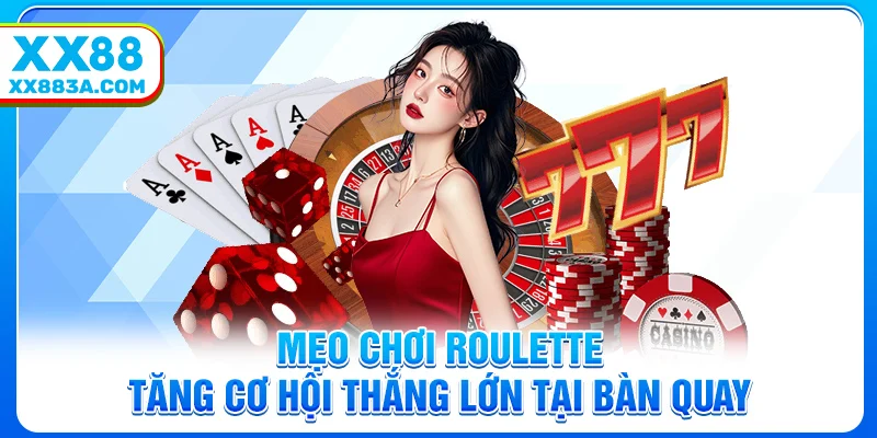 Mẹo chơi Roulette | Tăng Cơ Hội Thắng Lớn Tại Bàn Quay